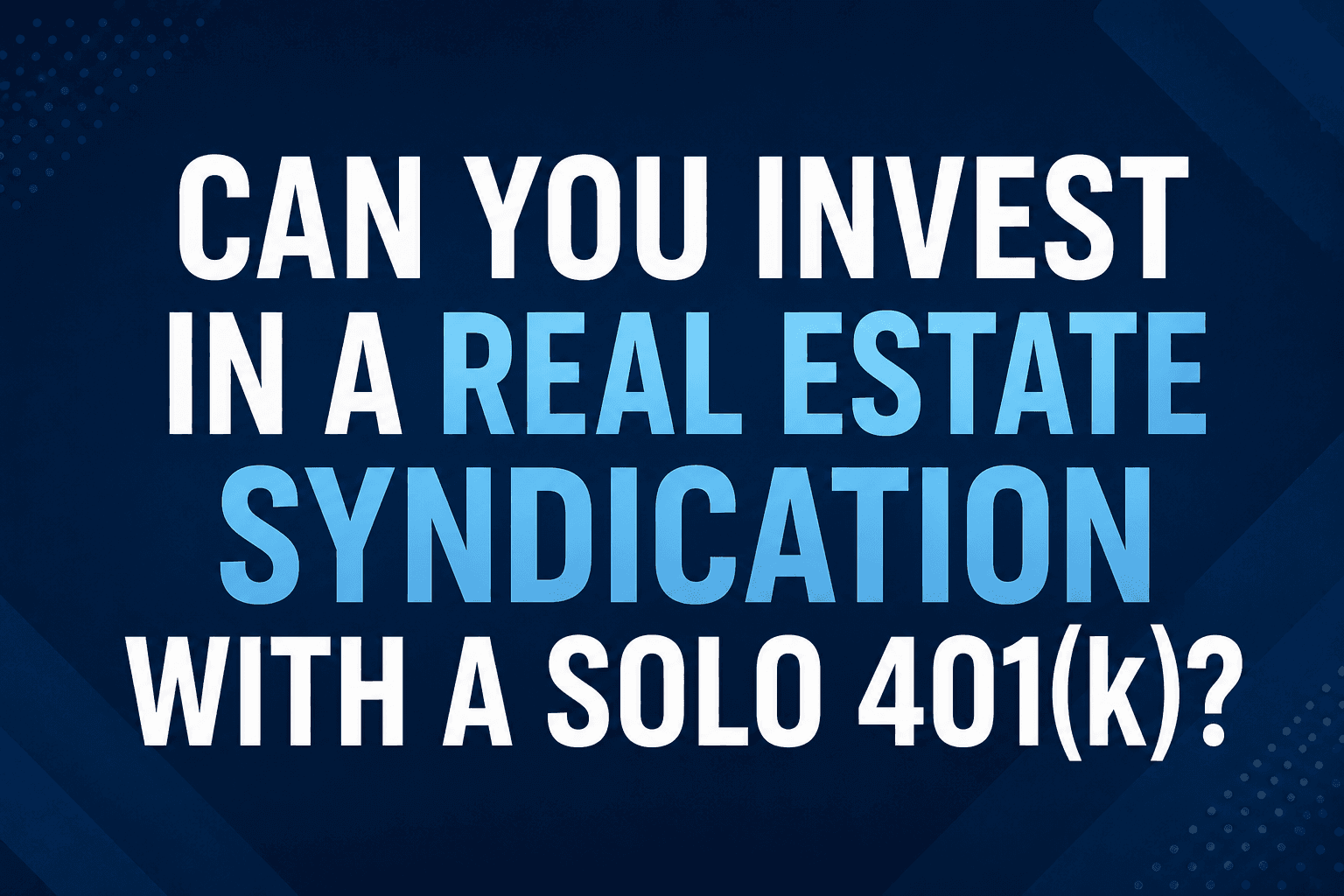 Can You Invest in a Real Estate Syndication With a Solo 401(k)?