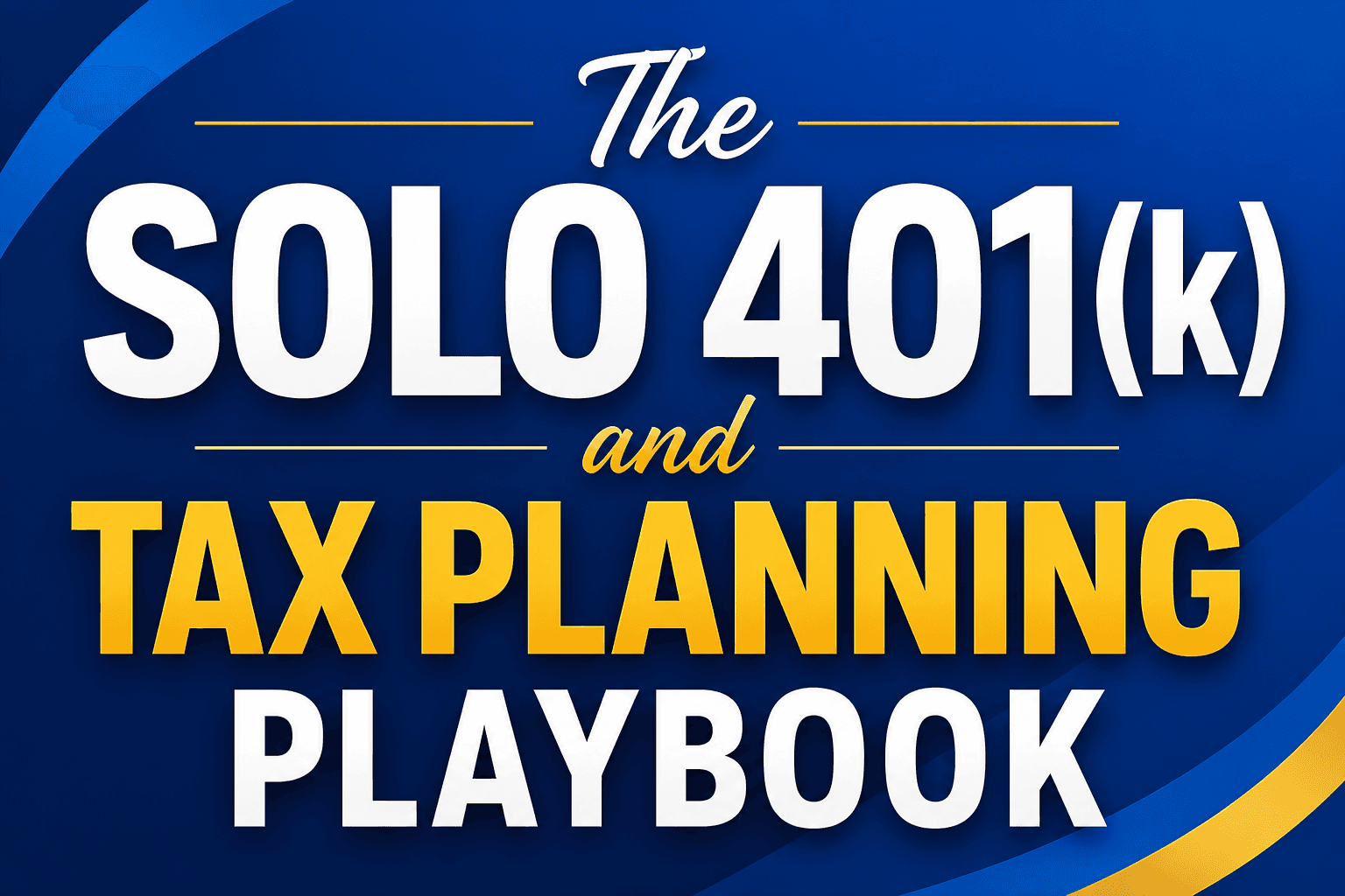 The Solo 401(k) and Tax Planning Playbook