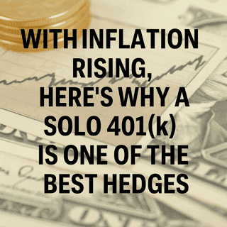 With Inflation Rising, A Solo 401(k) Is the Best Hedge