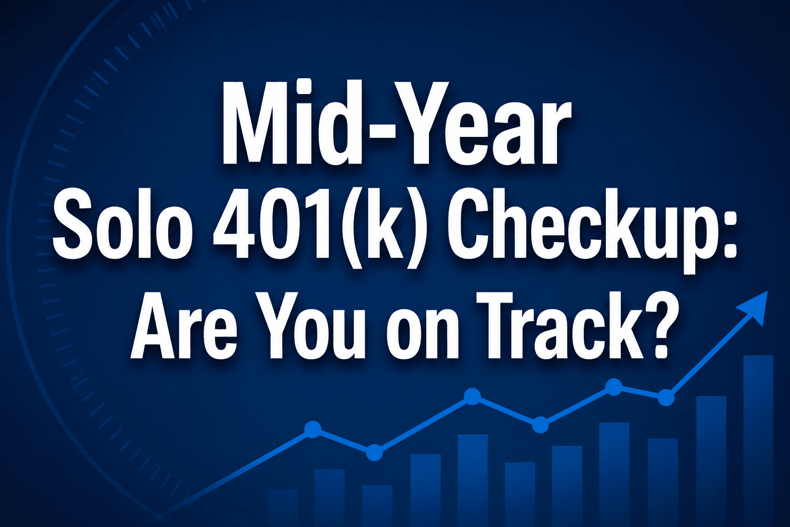 Mid-Year Solo 401(k) Checkup: Are You on Track?