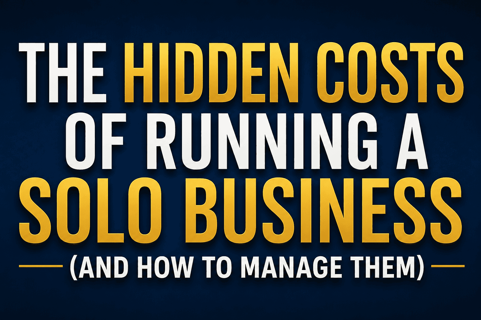 The Hidden Costs of Running a Solo Business (And How to Manage Them)