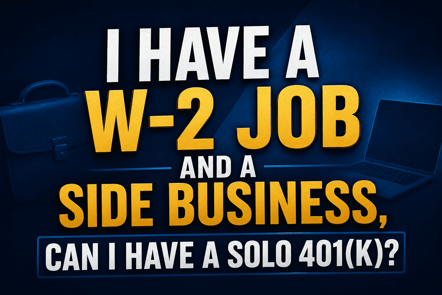 I Have a W-2 Job and a Side Business, Can I Have a Solo 401(k)?