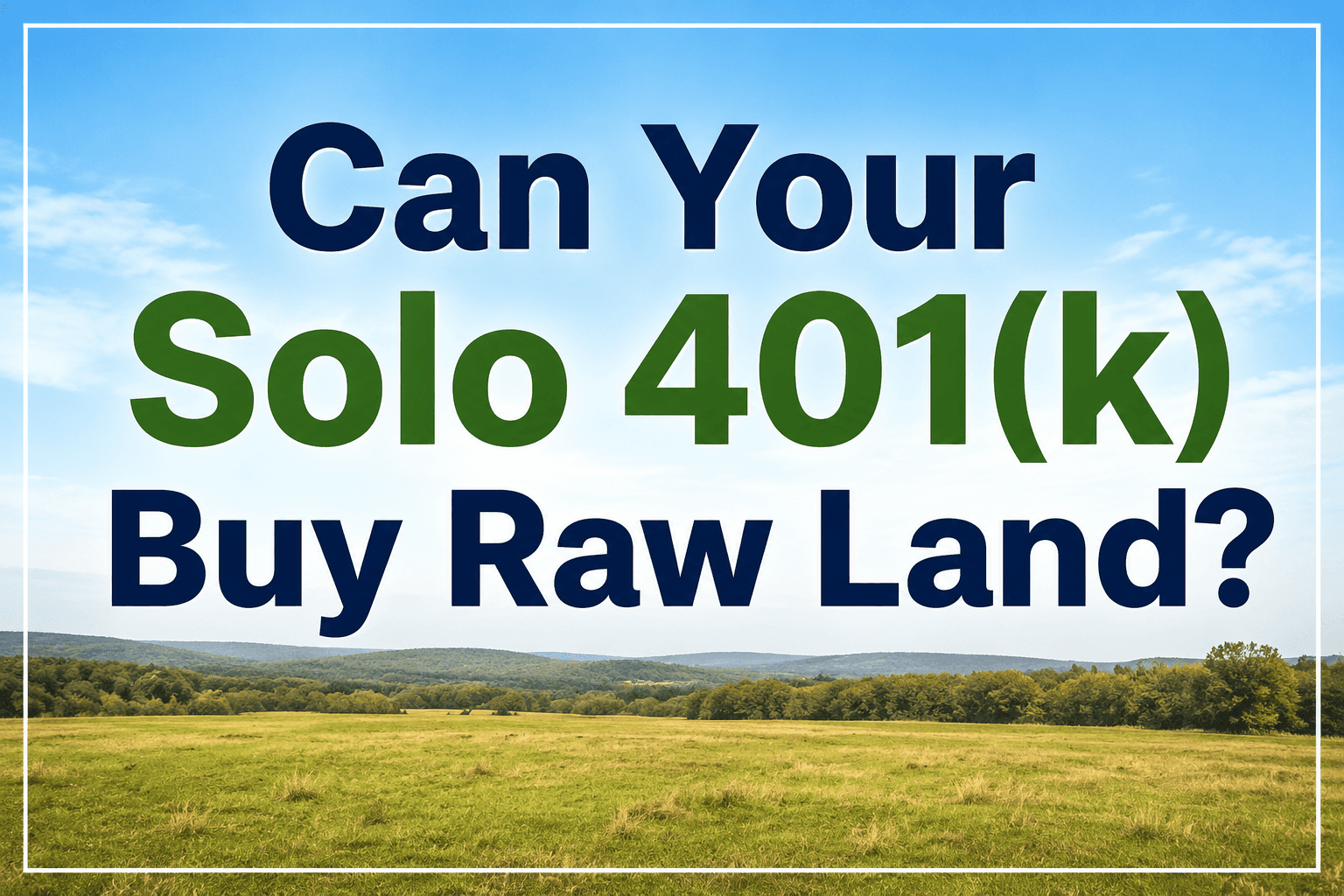 Can Your Solo 401(k) Buy Raw Land?